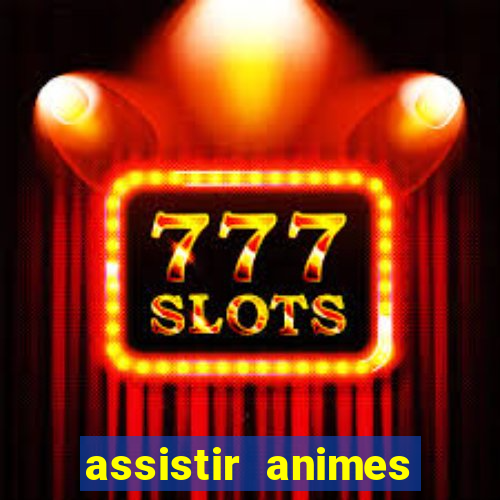 assistir animes online dublado